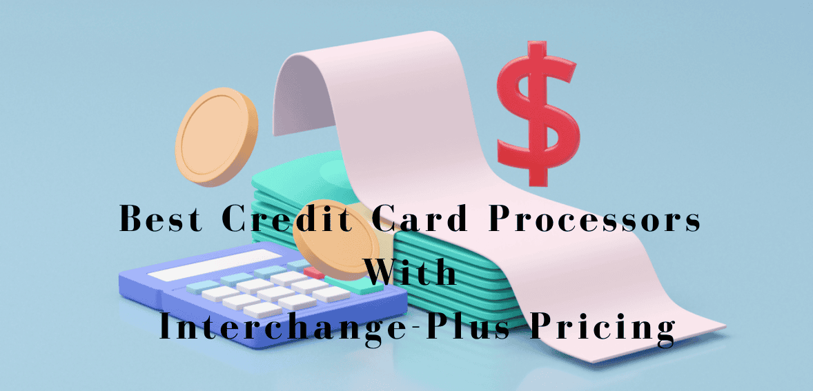 Best Credit Card Processors with Interchange-Plus Pricing (2026)